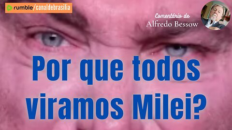 Por que todos viramos Milei?