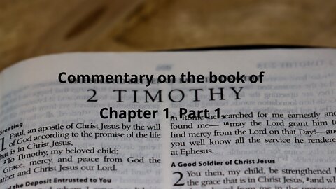 Commentary on The book of 2 Timothy CH 1. Part 1.