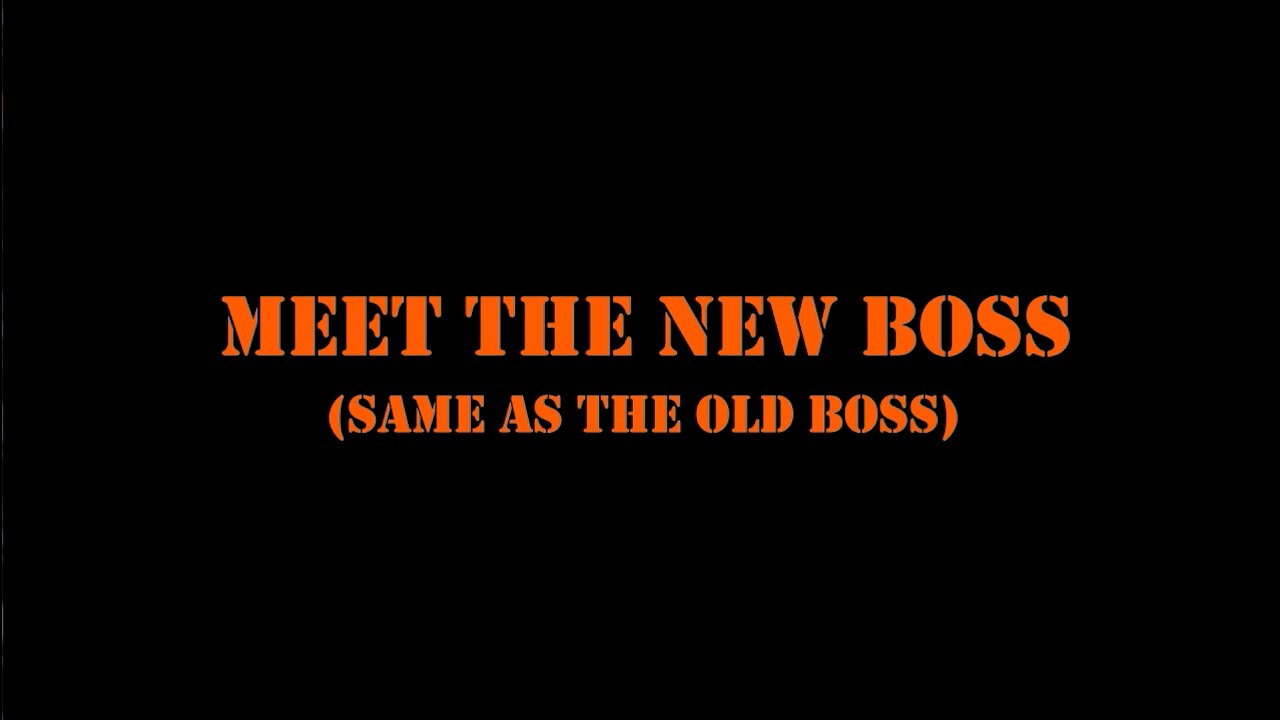 Meet the New Boss (same as the old boss)