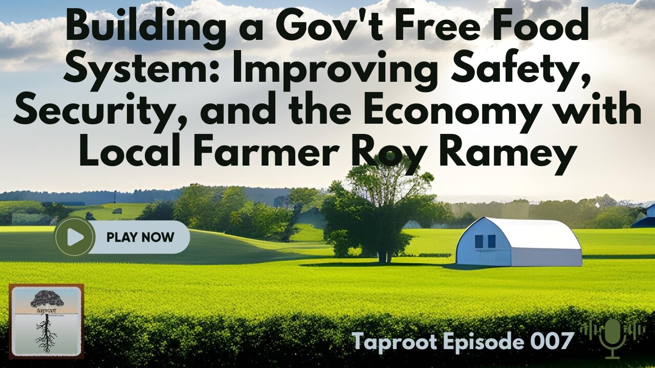 S1E7 - Building a Gov't Free Food System with WV Local Farmer Roy Ramey