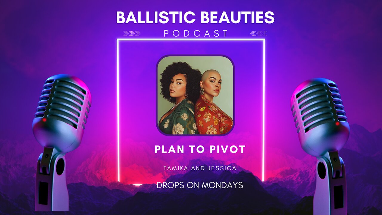 Plan to Pivot | Ballistic Beauties Podcast Ep 1-1