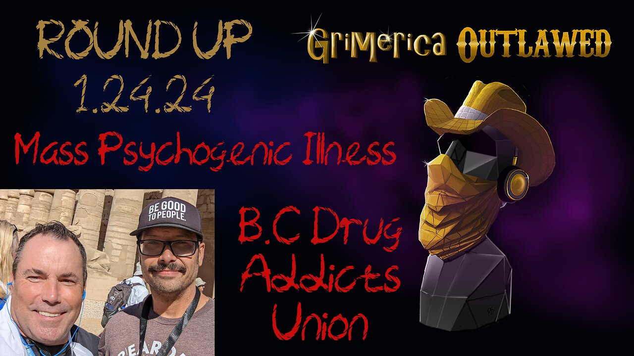 Outlawed Roundup 1.24.24 - Mass Psychogenic Illness - B.C. Drug Addicts Unionize - The Great Taking