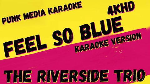 THE RIVERSIDE TRIO ✴ FEEL SO BLUE ✴ 4KHD ✴ KARAOKE INSTRUMENTAL ✴ PMK