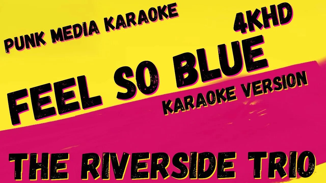 THE RIVERSIDE TRIO ✴ FEEL SO BLUE ✴ 4KHD ✴ KARAOKE INSTRUMENTAL ✴ PMK