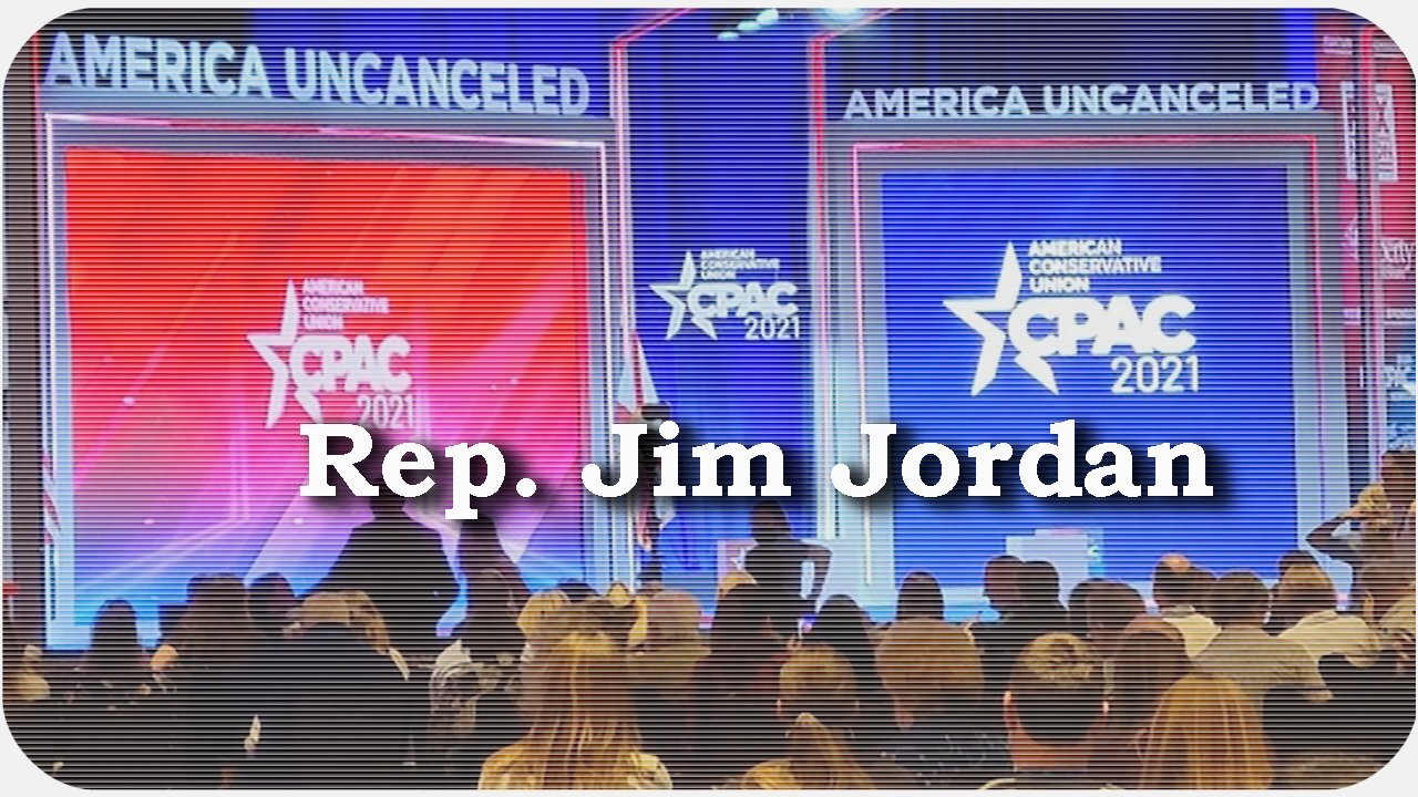 CPAC 2021 * Rep. Jim Jordan