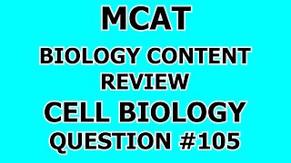 MCAT Biology Content Review Cell Biology Question #105