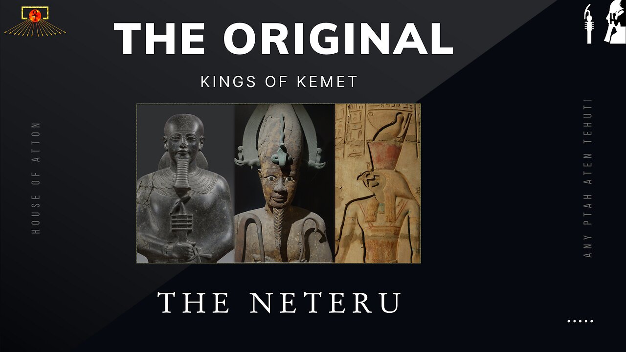 The Original God Kings, "The Neteru" ~ Presentation By: ANY PTAH ATEN TEHUTI