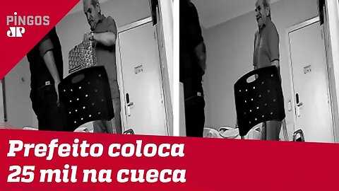 Prefeito é flagrado colocando 25 mil reais na cueca