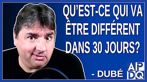 Qu’est-ce qui va être différent dans 30 jours ?