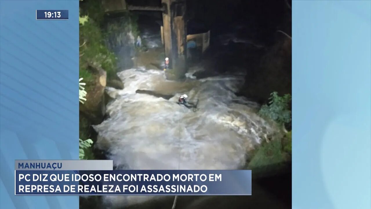 Manhuaçu: PC diz que Idoso Encontrado Morto em Represa de Realeza foi Assassinado.