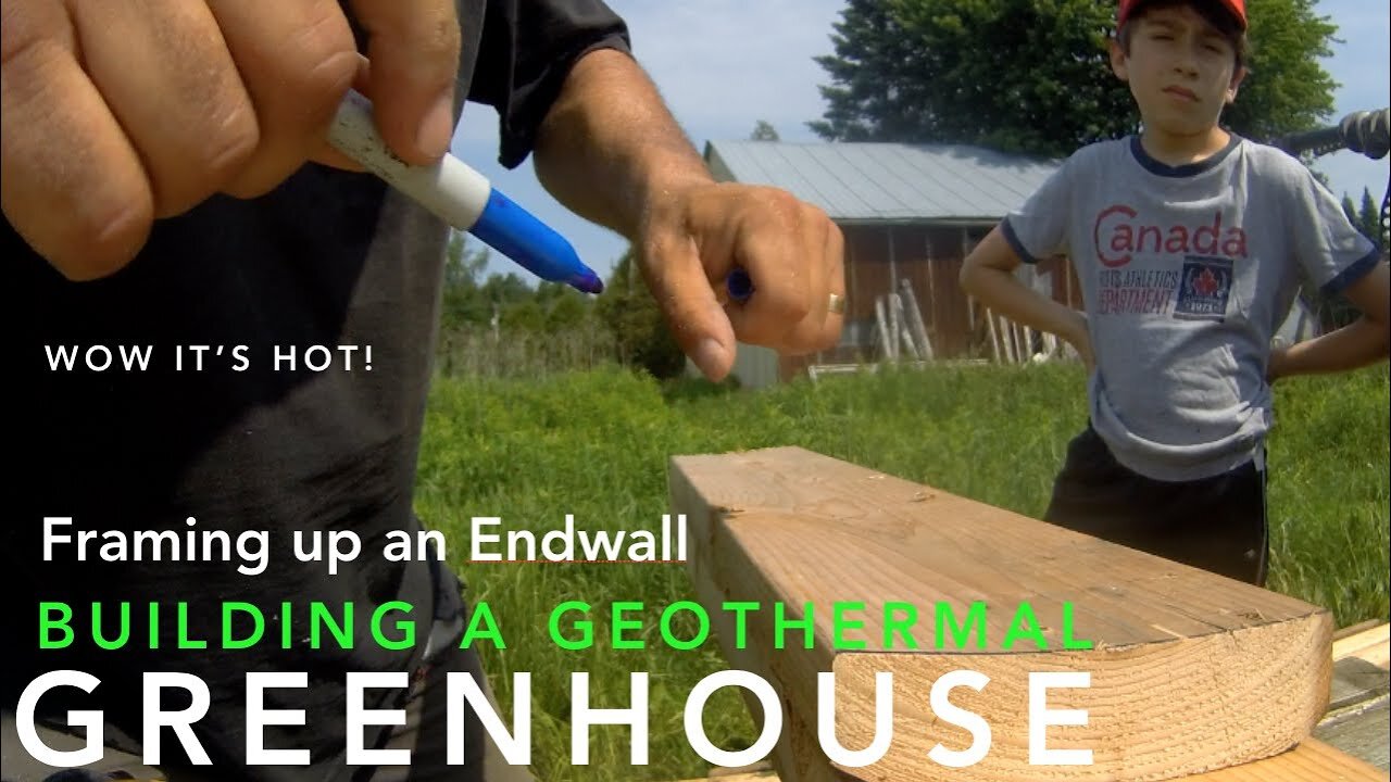 Building Endwall Framing on our Solar Greenhouse, Ep3