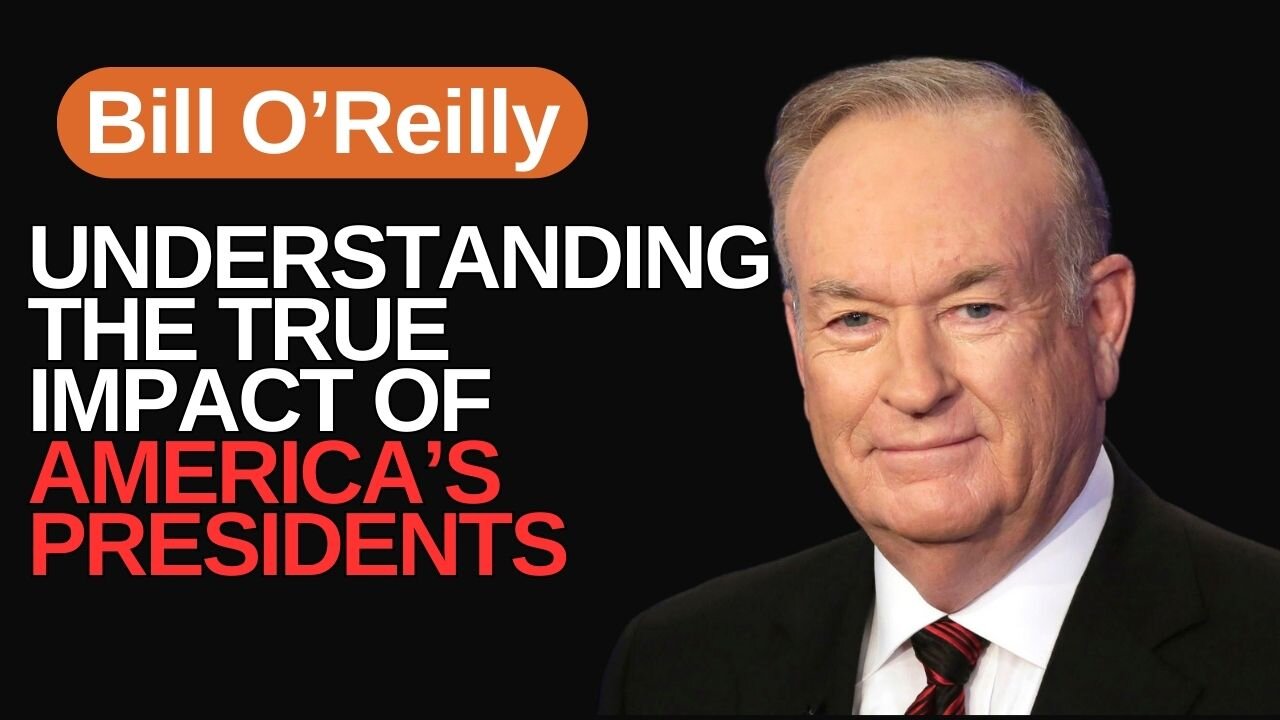 Bill O'Reilly | A Deep Dive into the True Impact of U.S. Presidents