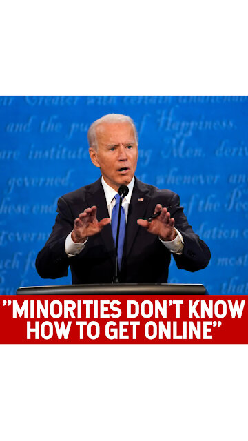 Biden "Minorities Don't Know How to Get Online"