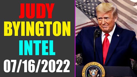 JUDY BYINGTON INTEL: RESTORED REPUBLIC VIA A GCR UPDATE AS OF JULY 16, 2022 - TRUMP NEWS