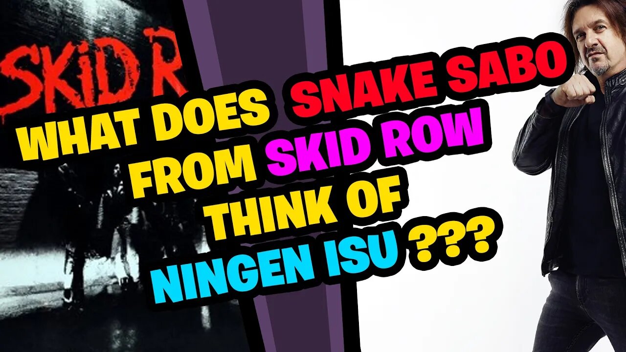 What does SNAKE SABO from SKID ROW think of NINGEN ISU???