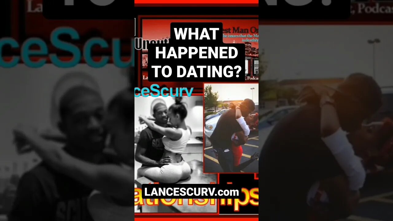 WHAT HAPPENED TO DATING? | @LanceScurv #relationshipadvice