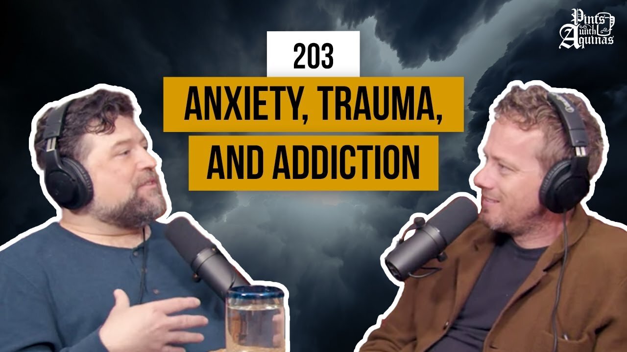 Anxiety, Trauma and Addiction | Pints with Aquinas Episode # 203