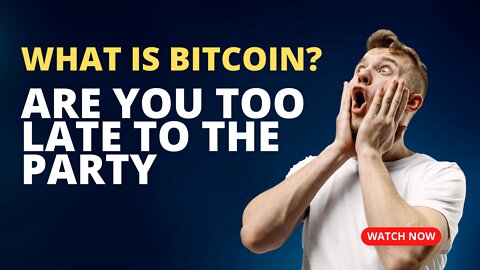 What is Bitcoin, are you too late to the party?