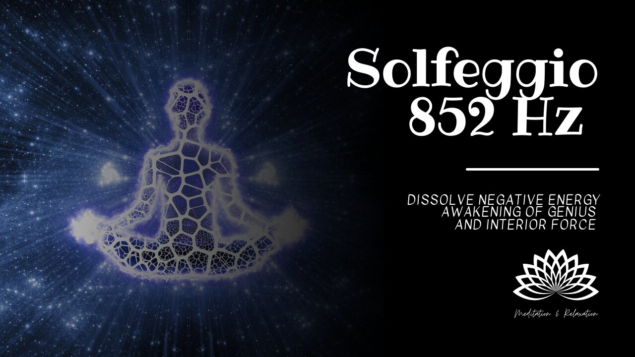 Solfeggio 852 Hz - Dissolve Negative Energy - Awakening Of Genius And Interior Force