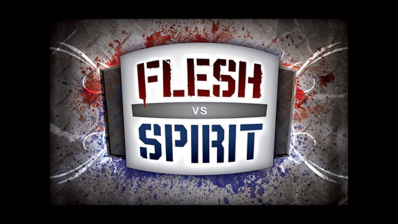 The Flesh Vs. The Spirit PART 1