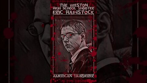 Eric Hainstock, The Weston High School shooter, American Murderer