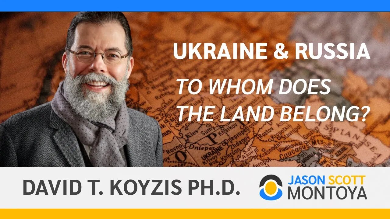 Ukraine & Russia: To Whom Does The Land Belong? Geographic Sovereignty With David T. Koyzis Ph.D