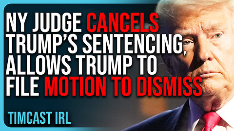 NY Judge CANCELS Trump’s Sentencing Indefinitely, Allows Trump To File Motion To DISMISS Charges