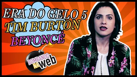 Bombando na Web #11 - A Era do Gelo 5, novo de Tim Burton, Beyoncé e mais...