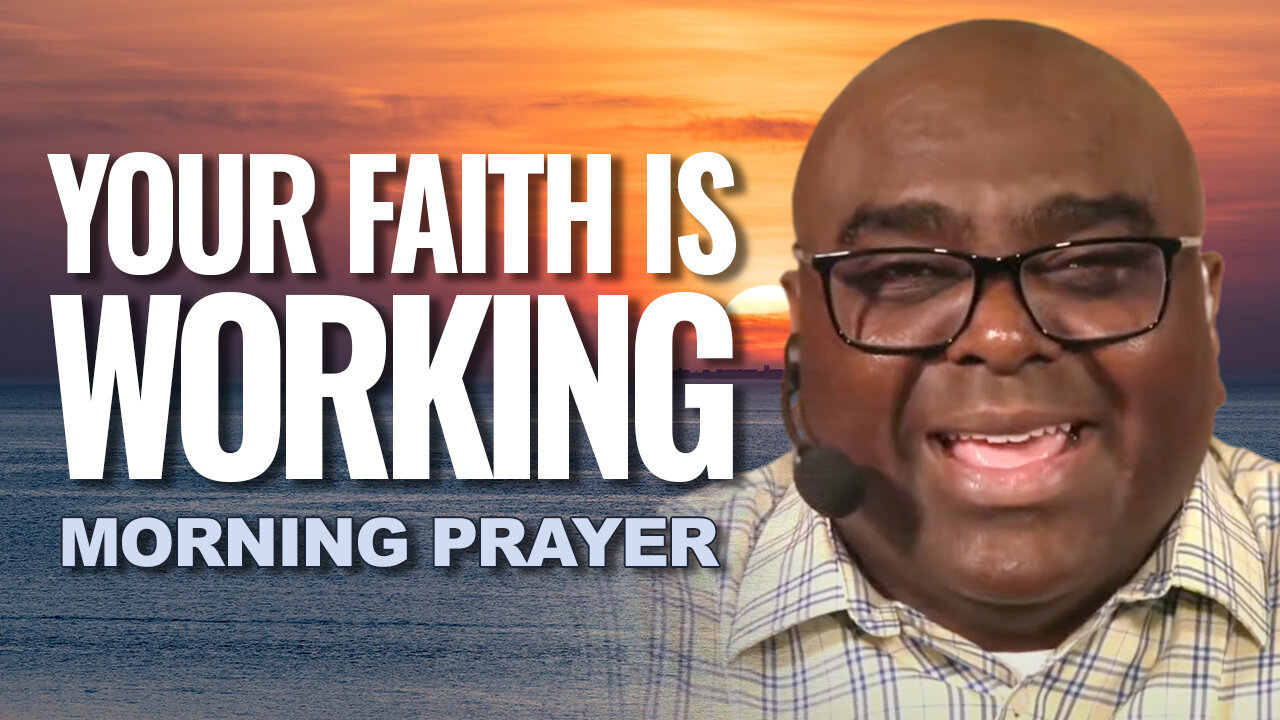 Your Faith IS WORKING - Morning Prayer