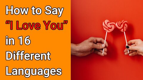 How to Say “I Love You” in 16 Different Languages