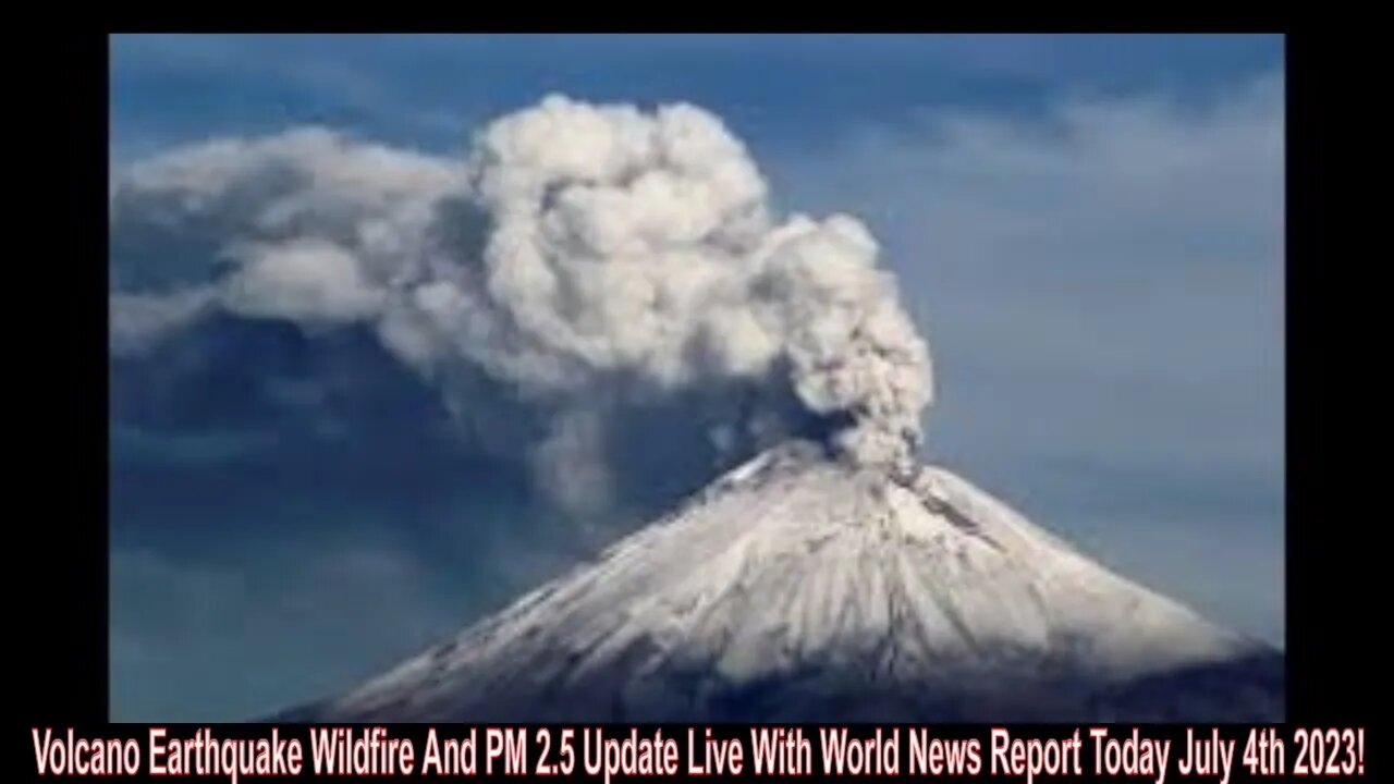 Volcano Earthquake Wildfire And PM 2.5 Update Live With World News Report Today July 4th 2023!