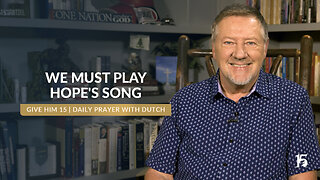 We Must Play Hope's Song | Give Him 15: Daily Prayer with Dutch | November 27, 2024