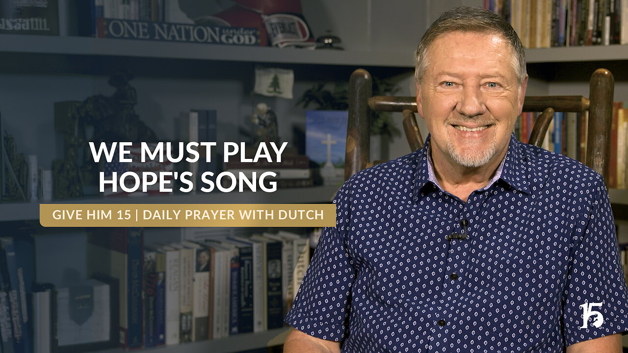 We Must Play Hope's Song | Give Him 15: Daily Prayer with Dutch | November 27, 2024