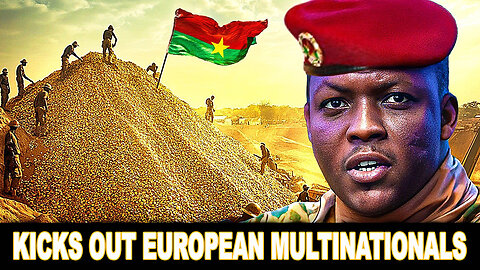 Ibrahim Traore Shocks the World - Kicks Out European Multinationals and Reclaims Burkina Faso's Gold