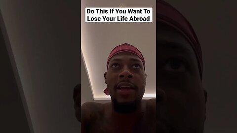 Do This If You Want To Lose Your Life Abroad
