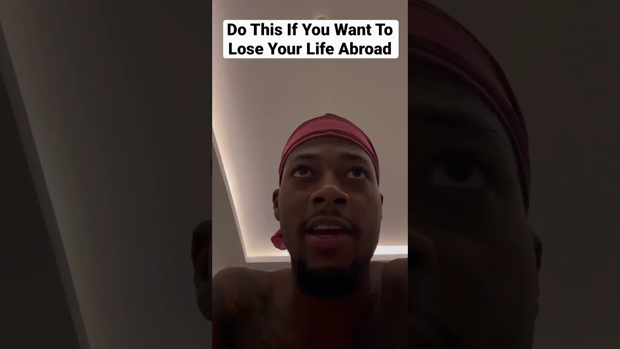Do This If You Want To Lose Your Life Abroad