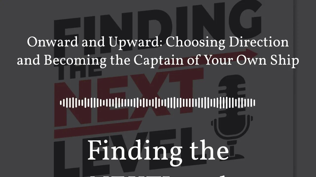 Onward and Upward: Choosing Direction and Becoming the Captain of Your Own Ship | Finding the...