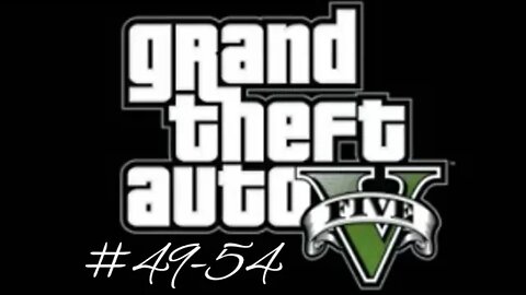 Grand Theft Auto 5 (Missions 49-54)