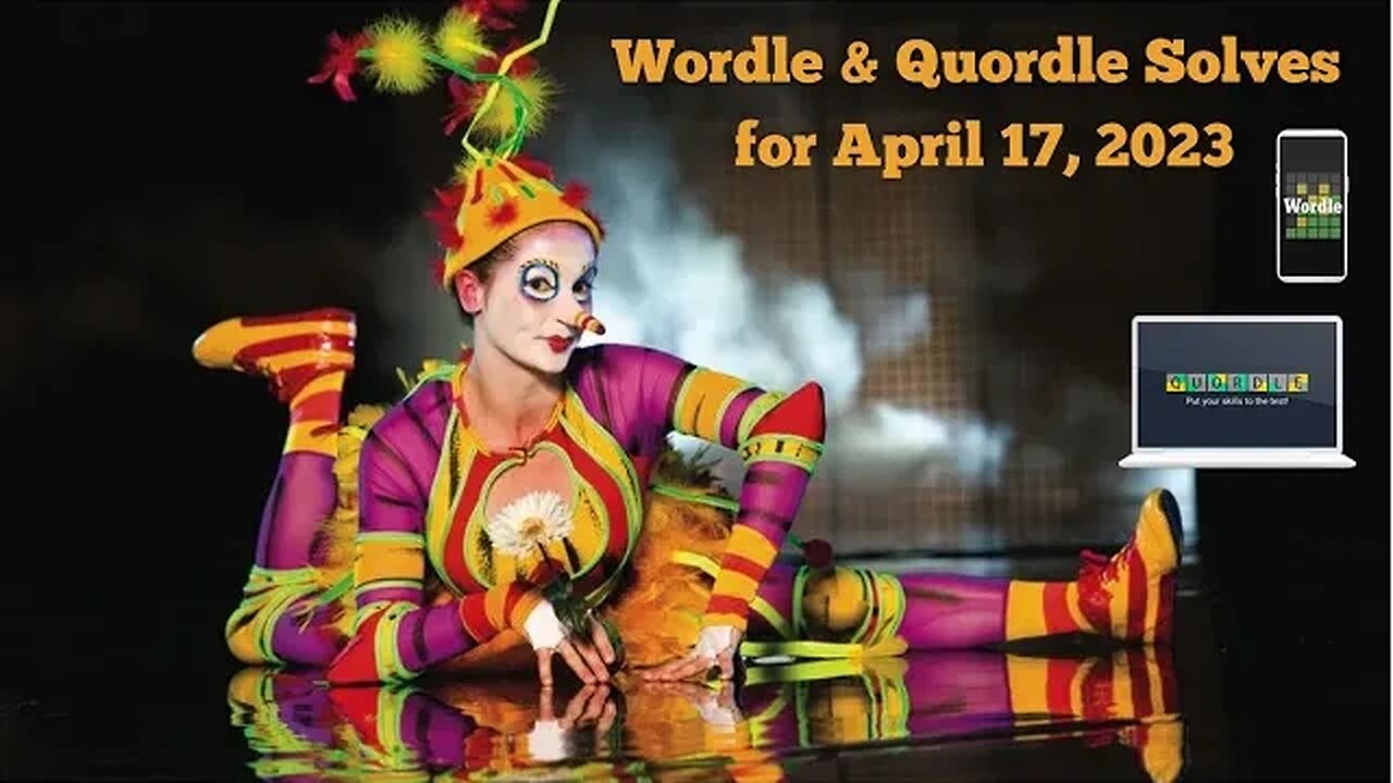 Wordle and Quordle of the Day for April 17, 2023 ... Happy World Circus Day!