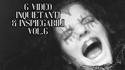 6 video inspiegabili e inquietanti che ti faranno paura Vol. 6