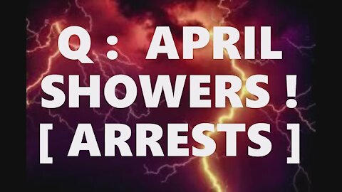 Q: APRIL SHOWERS [ARRESTS] FALSE FLAGS! AZ @JACK TROUBLE! CHINA JOE'S GUN GRAB! TRUMP 45 OFFICE.MAGA