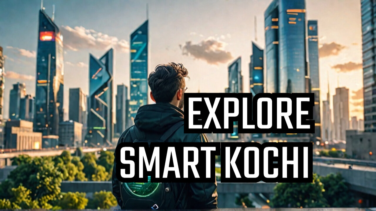 Discovering Kochi's Futuristic SMART City!