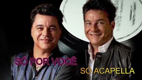 SÓ POR VOCÊ - CEZAR E PAULINHO ACAPELLA