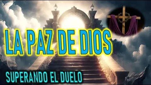 LA PAZ DE DIOS - SUPERANDO EL DUELO