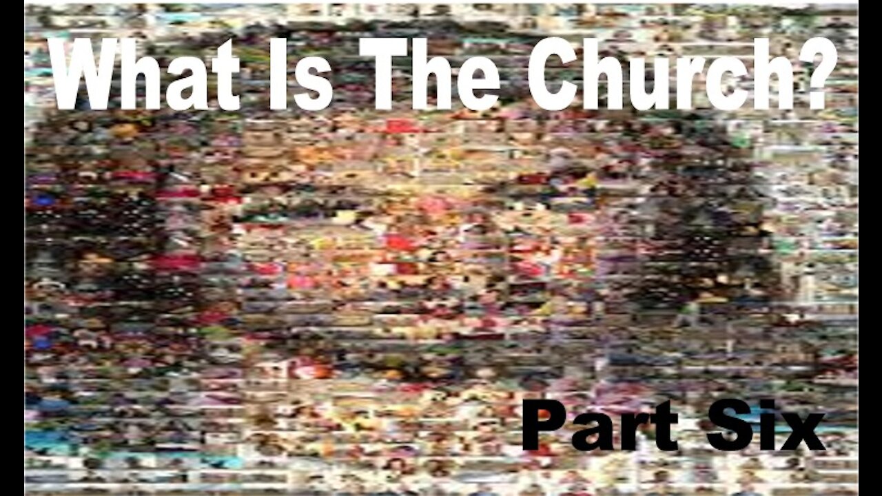 The Last Days - What is the Church Pt 6