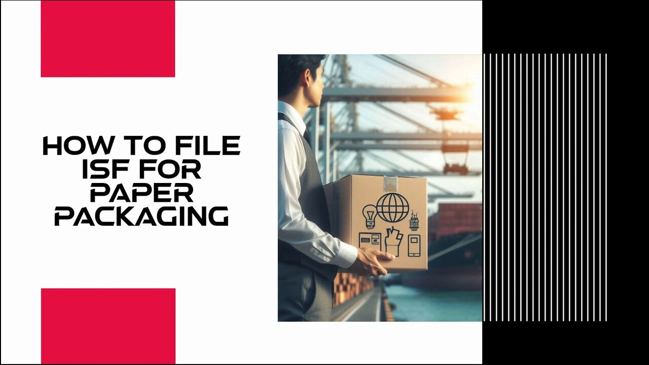 Mastering the Art of Filing an ISF for Paper Packaging: A Comprehensive Guide