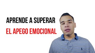 Cómo Superar El Apego Emocional