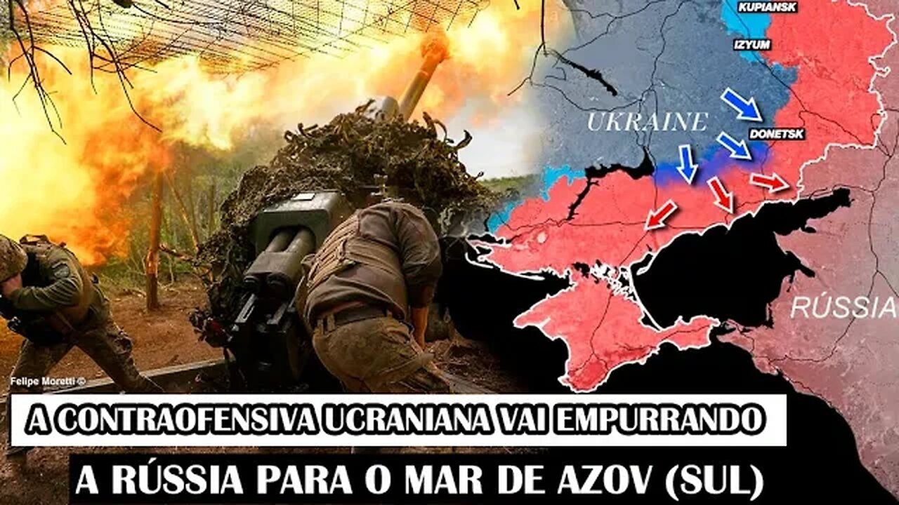 A Contraofensiva Ucraniana Vai Empurrando A Rússia Para O Mar De Azov (Sul)