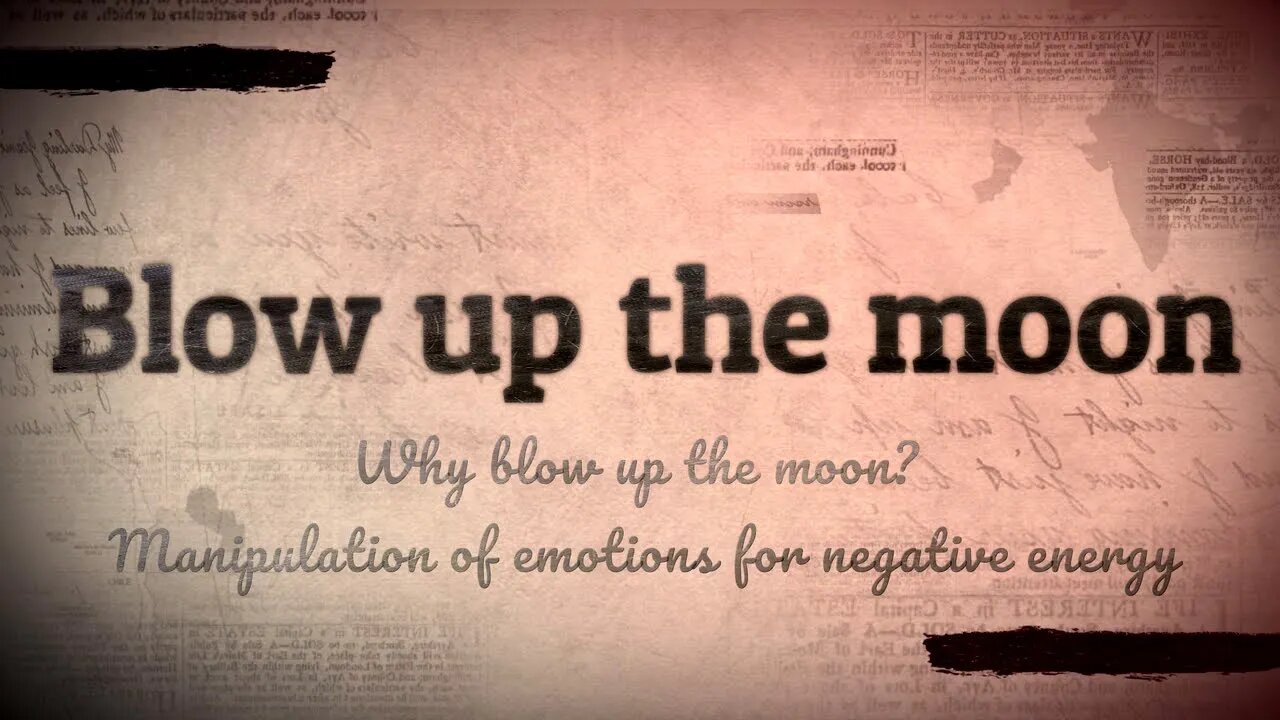 Why blow up the moon? Manipulation of emotions for negative energy