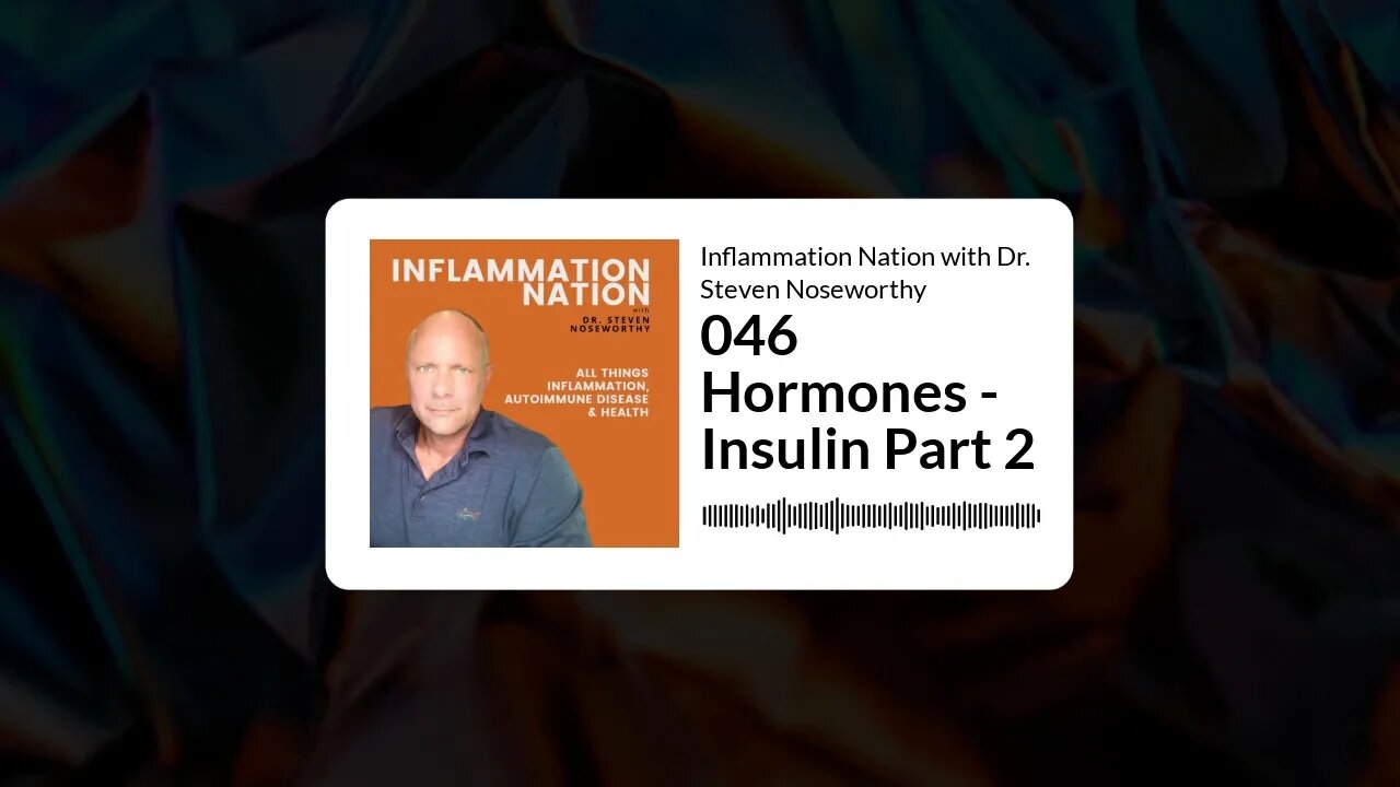 Inflammation Nation with Dr. Steven Noseworthy - 046 Hormones - Insulin Part 2